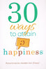 30 Ways to Attain Happiness