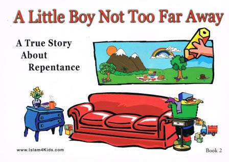 A Little Boy Not Too Far Away A true Story about Repentance