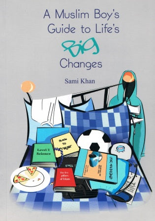 A MUSLIM BOY'S GUIDE TO LIFE'S BIG CHANGES