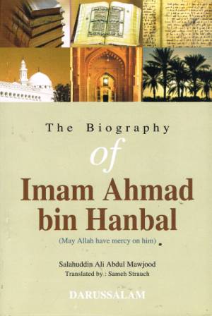 The Biography of Imam Ahmad bin Hanbal