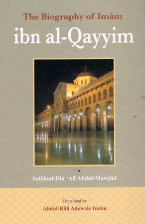 The Biography of Imaam ibn al-Qayyim