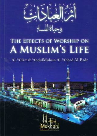 The Effects of Worship on a Muslim's Life