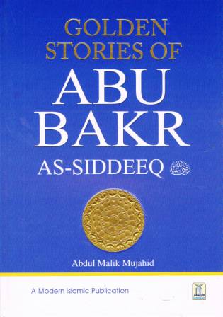Golden Stories of Abu Bakr as-Sideeq (radeeyallaahu 'anhu)