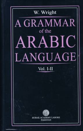 A Grammar of the Arabic Language, Vol. 1 &amp; Vol. 2