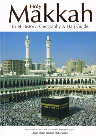 Holy Makkah: Brief History, Geography, &amp; Hajj Guide