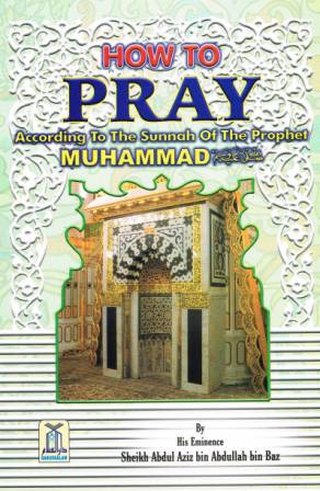 How to Pray According to the Sunnah of the Prophet Muhammad (sallallaahu 'alaihi wa sallam)