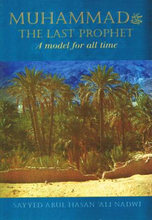 Muhammad The Last Prophet A Model for All Time
