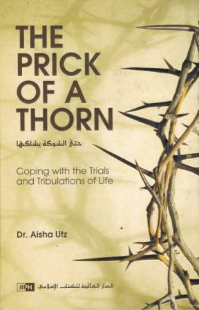 The Prick of a Thorn: Coping with the Trials and Tribulations of Life