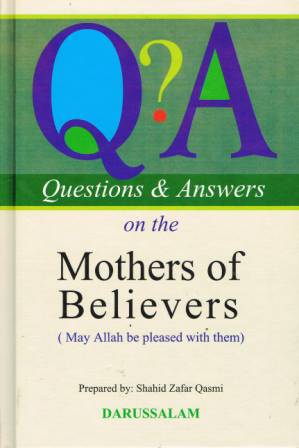 Questions and Answers on the Mothers of the Believers (may Allaah be pleased with them)
