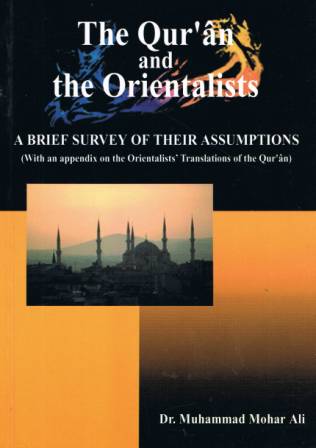 The Qur'an and the Orientalists: A Brief Survey of their Assumptions
