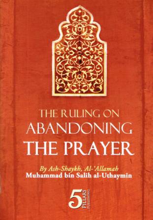 The Ruling on Abandoning the Prayer