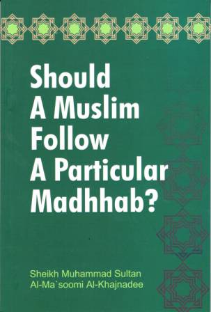 Should a Muslim Follow a Particular Madhhab?