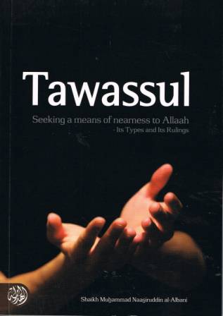 Tawassul: Seeking a Means of Nearness to Allah - Its Types and Its Rulings PB