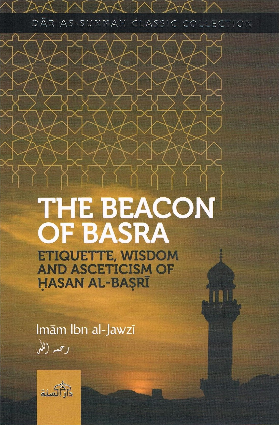 The Beacon of Basra Etiquette, Wisdom and Asceticism of Hasan Al Basri By Imam Ibn Al Jawzi