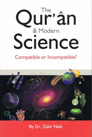 The Qur'an &amp; Modern Science Compatible or Incompatible?