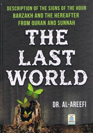 The Last World Description of the signs of the hour Barzakh and the Hereafter from Quran and Sunnah