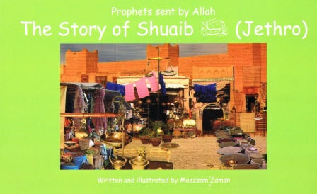 Prophets send by Allah The story of Shuaib (Jethro)