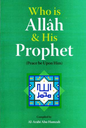 Who is Allah &amp; His Prophet (Peace be Upon Him)