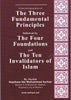 A Concise Explanation of The Three Fundamental Principles followed by The Four Foundations and The Ten Invalidators of Islam