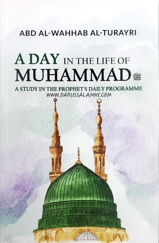 A Day In The Life Of Muhammad- A Study In The Prophet's Daily Programme