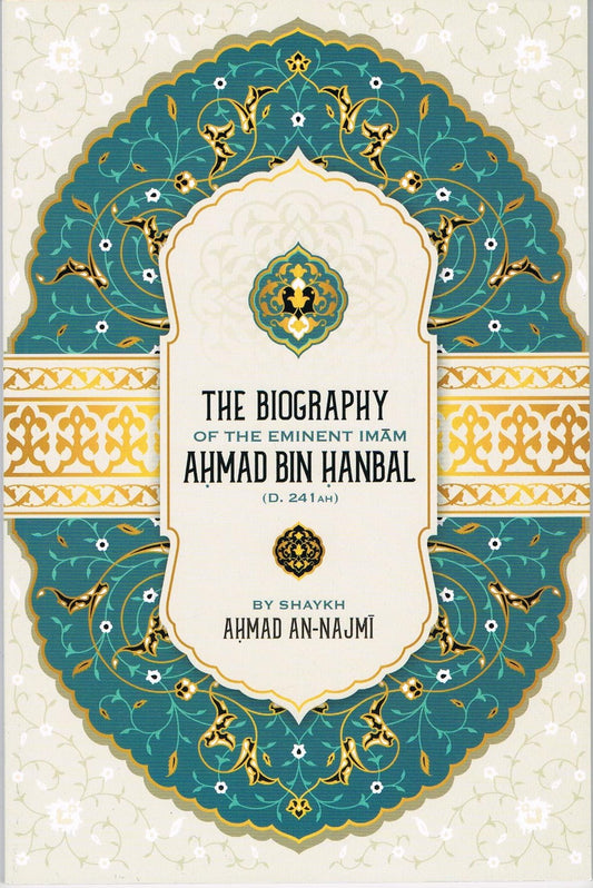 The Biography of the Eminent Imam Ahmad Bin Hanbal