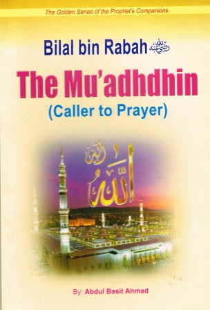 Bilal bin Rabah The Mu'adhdhin (caller to prayer)
