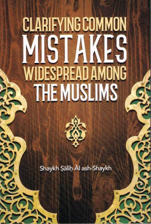 Clarifying Common Mistakes Widespread Among The Muslims