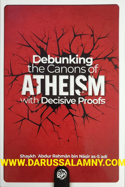 Debunking the Canons of Atheism with Decisive Proofs
