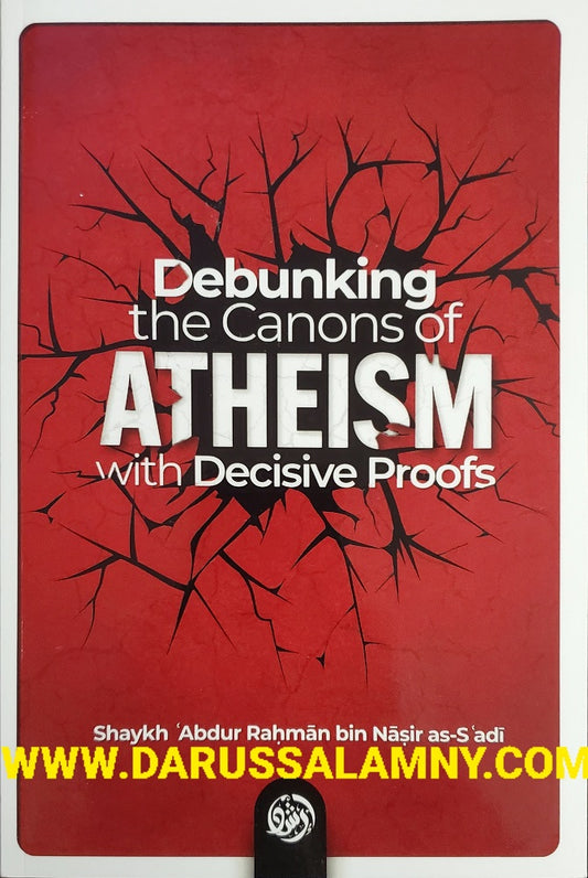 Debunking the Canons of Atheism with Decisive Proofs