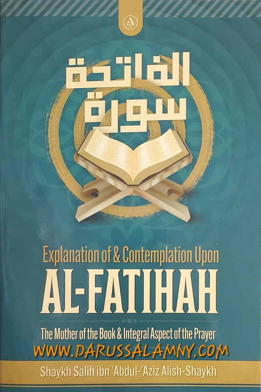 Explanation of & Contemplation Upon Al-Fatihah: The Mother of the Book & Integral Aspects of the Prayer