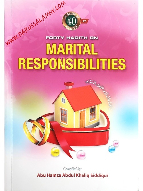 Forty Hadith On Marital Responsibilities - Maktaba Dar-us-salam Inc.