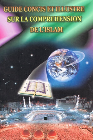 French: Guide Concis Et Illustre Sur La Comprehension De L' Islam