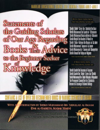 Statements of the Guiding Scholars of Our Age Regarding Books &amp; Advice to the Beginner Seeker of Knowledge PB