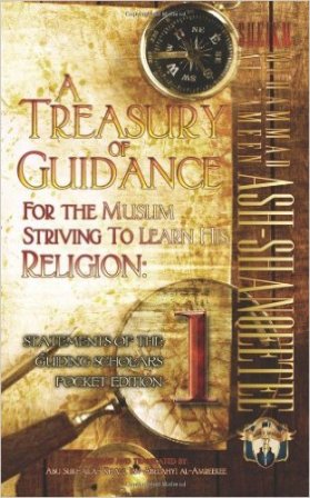 MUHAMMAD AL-AMEEN ASH SHANQEETEE A Treasury of Guidance For The Muslim Striving to Learn His Religion: Statements of the Guiding Scholars Pocket Edition 1