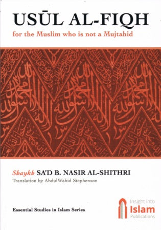 USUL AL-FIQH for the Muslim who is not a Mujtahid