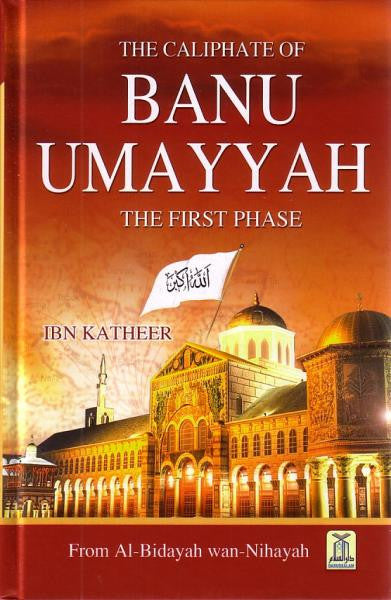 Al Bidayah wa Nihaya (7), The Caliphate of Banu Umayyah