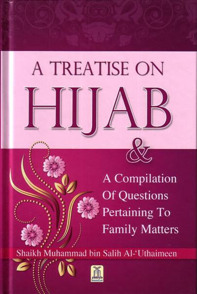 A Treatise on Hijab &amp; A Compilation of Questions Pertaining to Family Matters