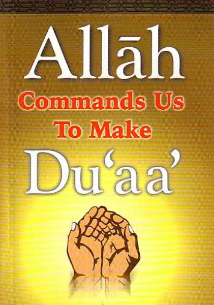 Allah Commands Us To Make Du'aa'