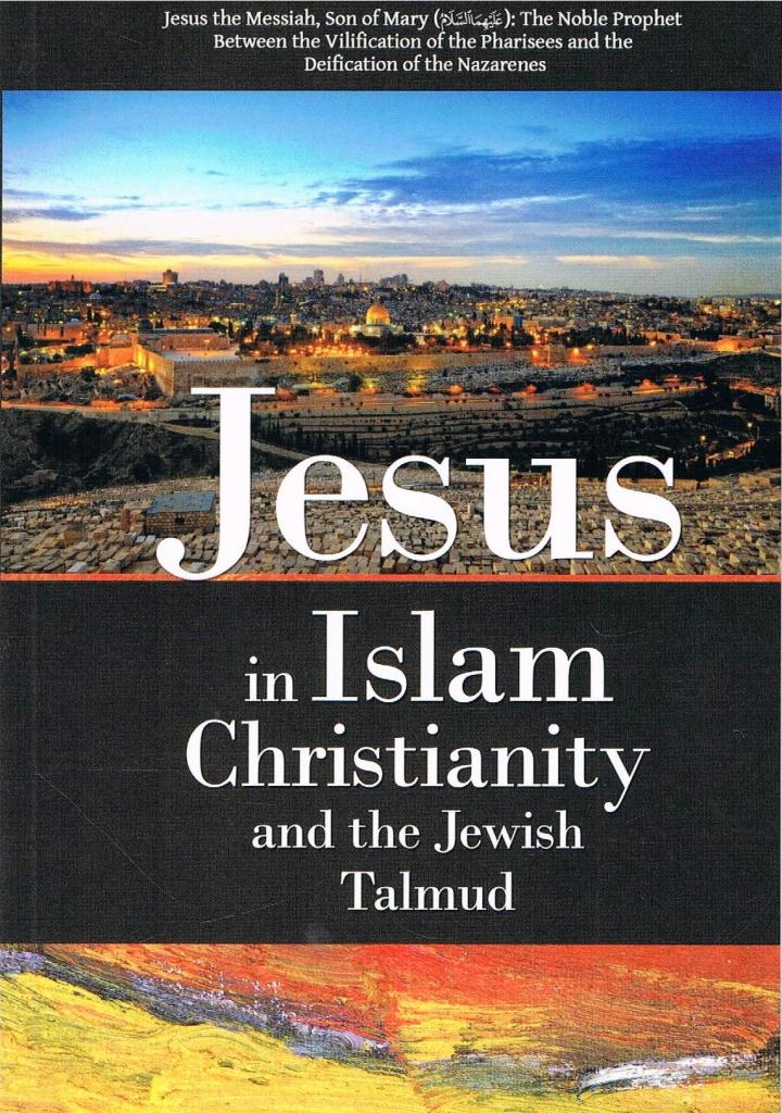 Jesus in Islam Christianity and the Jewish Talmud