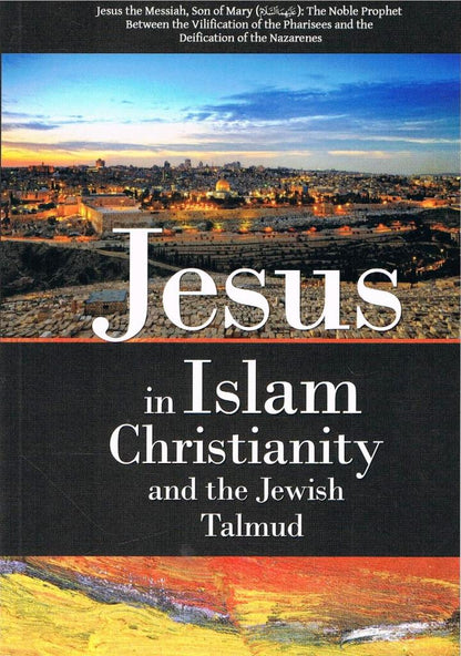 Jesus in Islam Christianity and the Jewish Talmud
