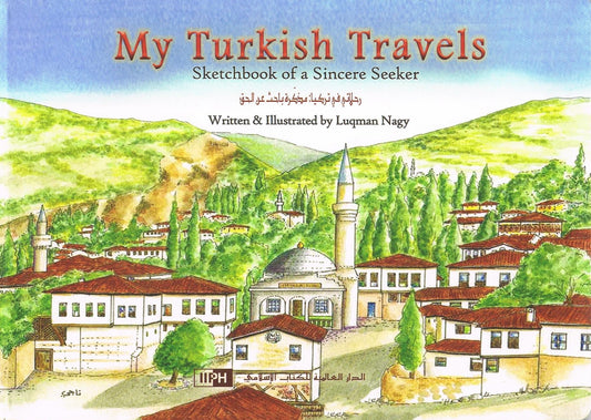 MY TURKISH TRAVELS Sketchbook of A Sincere Seeker By Luqman Nagy