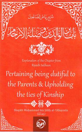 Explanation of the Chapter from Riyadh Saliheen Pertaining Being Dutiful to the Parents &amp; Upholding the ties of Kinship