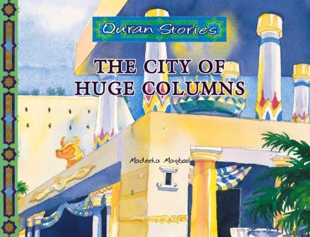 Quran Stories The City of Hugh Columns