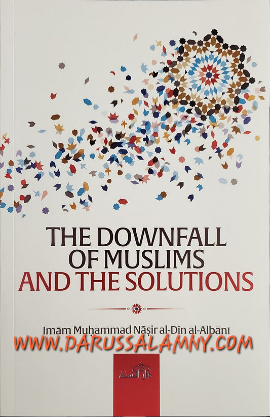 The Downfall Of The Muslims And The Solutions