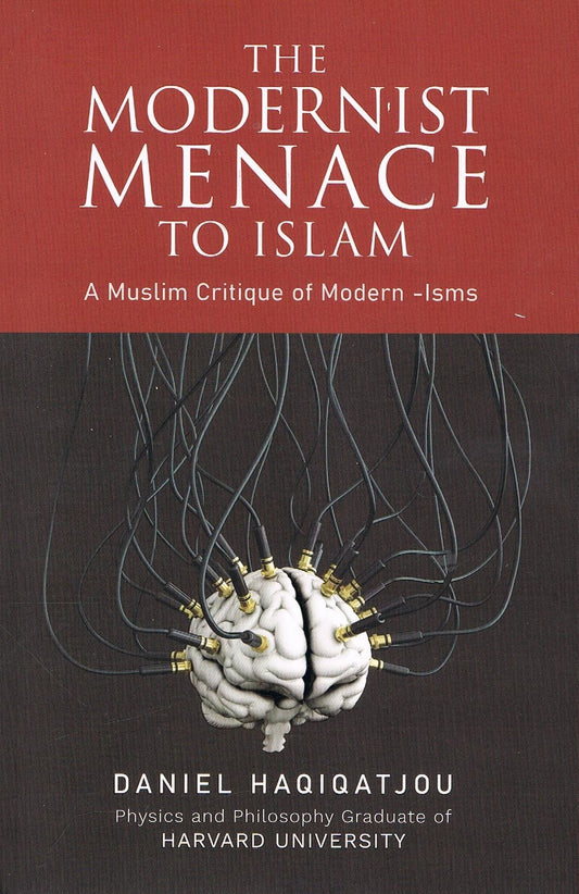 The Modernist Menace To Islam-A Muslim Critique of Modern -Isms