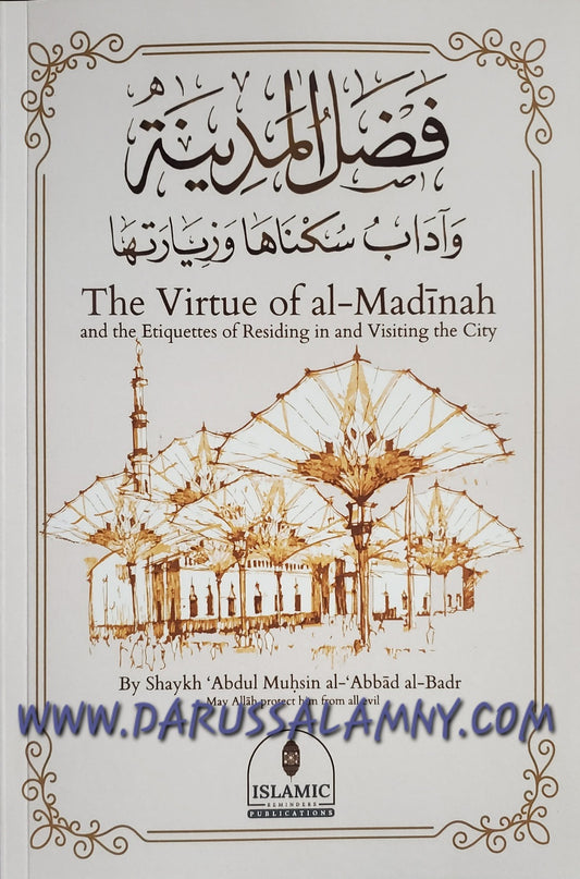 The Virtue of al-Madinah and the Etiquettes of Residing in and Visiting the City