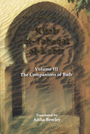 Kitab At-Tabaqat Al-Kabir Vol III "The Companions of Badr"