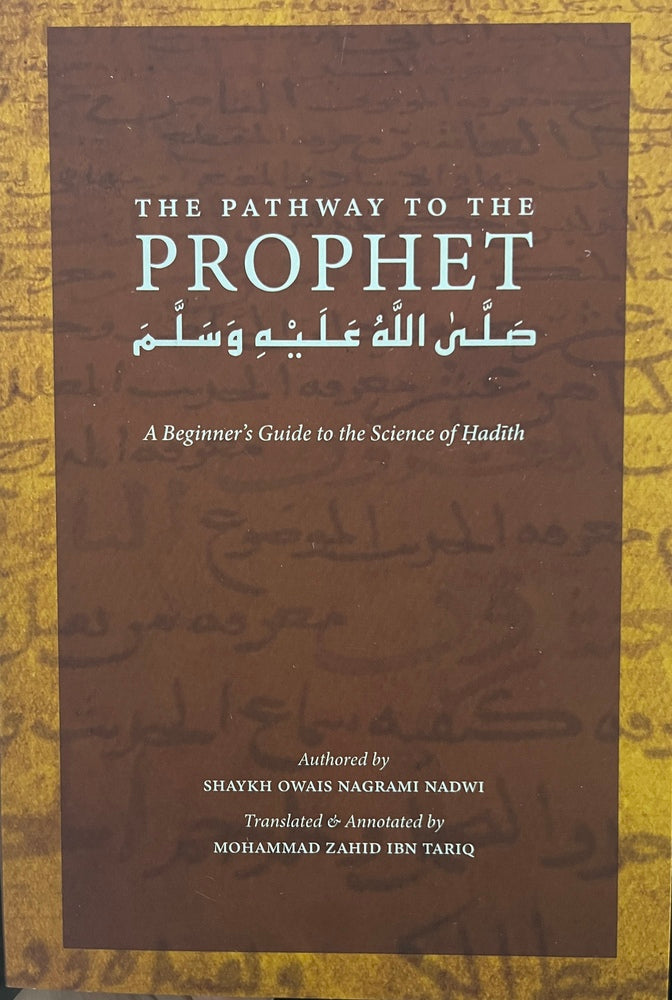 The pathway to the prophet A beginner's guide to the science of hadith
