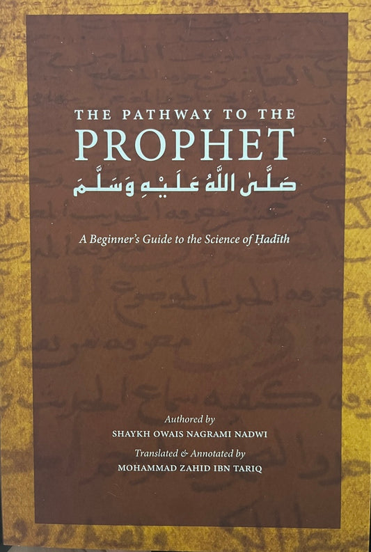 The pathway to the prophet A beginner's guide to the science of hadith