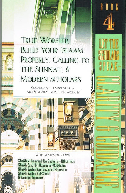 Let The Scholar Speak-Clarity &amp; Guidance (Book 4) Categories Of True Worship Build Your Islam Properly Calling to Sunnah &amp; Modren Scholars